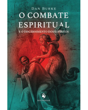 O COMBATE ESPIRITUAL E O DISCERNIMENTO DOS ESPÍRITOS