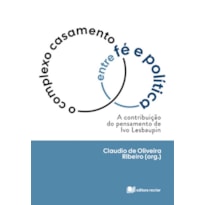 O COMPLEXO CASAMENTO ENTRE FÉ E POLÍTICA