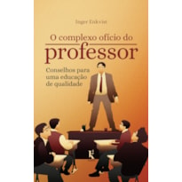 O COMPLEXO OFÍCIO DO PROFESSOR: CONSELHOS PARA UMA EDUCAÇÃO DE QUALIDADE