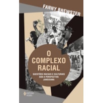 O COMPLEXO RACIAL: QUESTÕES RACIAIS E CULTURAIS SOB A PERSPECTIVA JUNGUIANA
