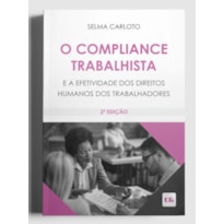 O COMPLIANCE TRABALHISTA - E A EFETIVIDADE DOS DIREITOS HUMANOS DOS TRABALHADORES