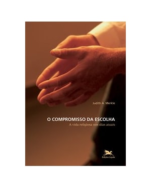 O COMPROMISSO DA ESCOLHA: A VIDA RELIGIOSA NOS DIAS ATUAIS