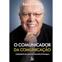 O COMUNICADOR DA COMUNICAÇÃO: AUTOBIOGRAFIA DO CRIADOR DO GRUPO MEIO & MENSAGEM