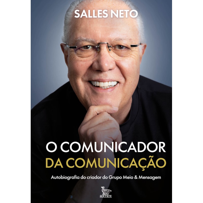 O COMUNICADOR DA COMUNICAÇÃO: AUTOBIOGRAFIA DO CRIADOR DO GRUPO MEIO & MENSAGEM