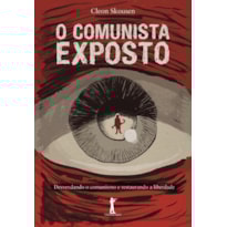 O COMUNISTA EXPOSTO. DESVENDANDO O COMUNISMO E RESTAURANDO A LIBERDADE