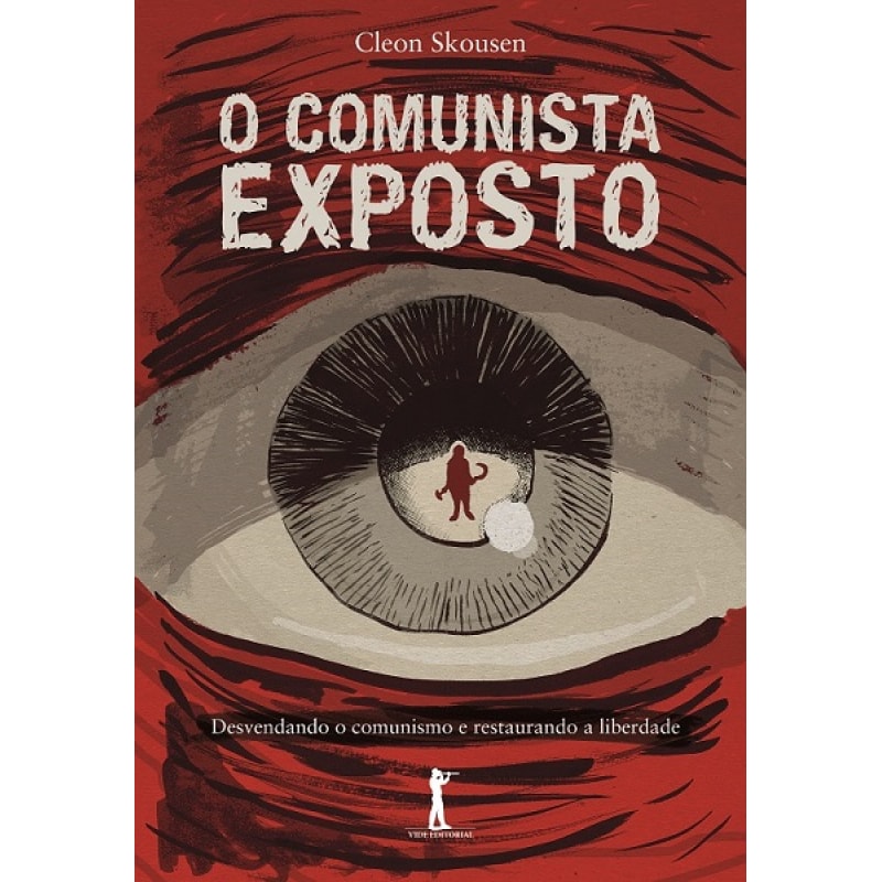 O COMUNISTA EXPOSTO. DESVENDANDO O COMUNISMO E RESTAURANDO A LIBERDADE