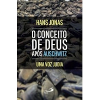 O conceito de Deus após Auschwitz: uma voz judia: uma voz judia