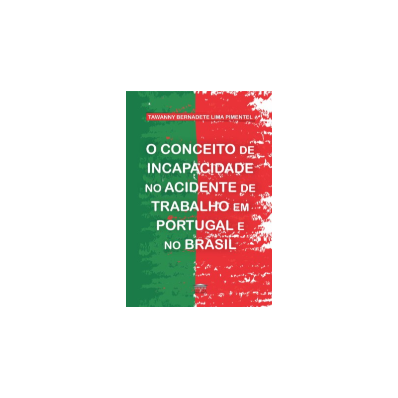 O conceito de incapacidade no acidente de trabalho em Portugal e no Brasil
