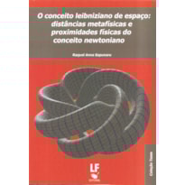 O CONCEITO LEIBNIZIANO DE ESPAO: DISTÂNCIAS METAFÍSICAS E PROXIMIDADES FISICAS DO CONCEITO NEWTONIANO