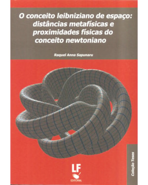 O CONCEITO LEIBNIZIANO DE ESPAO: DISTÂNCIAS METAFÍSICAS E PROXIMIDADES FISICAS DO CONCEITO NEWTONIANO
