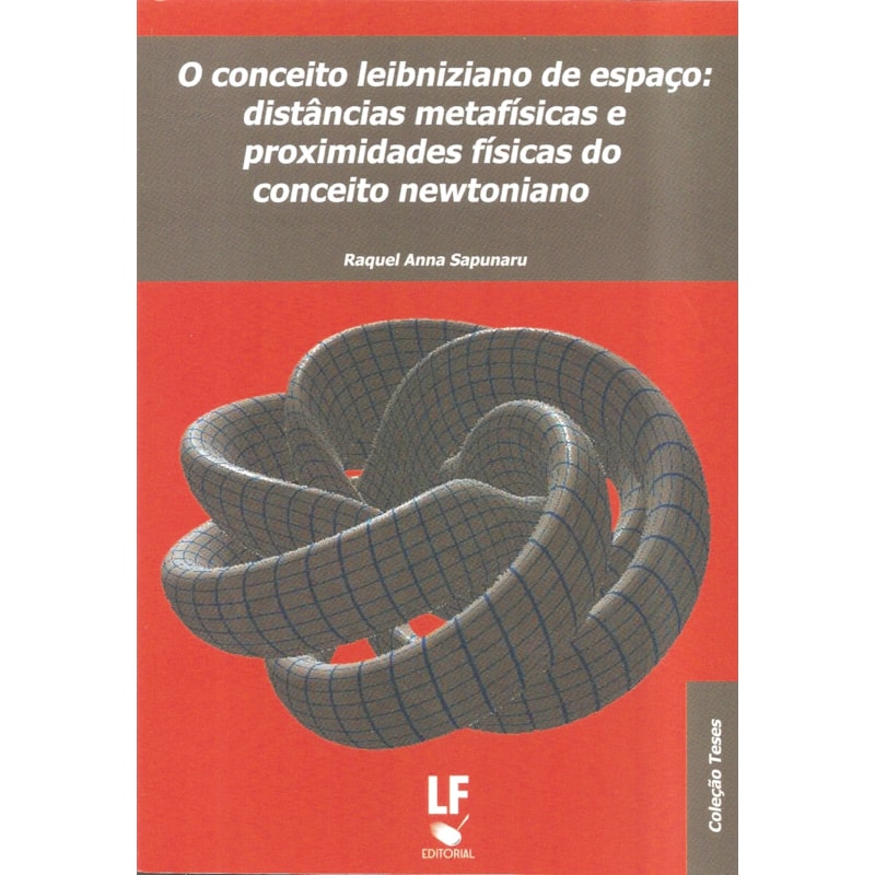 O CONCEITO LEIBNIZIANO DE ESPAO: DISTÂNCIAS METAFÍSICAS E PROXIMIDADES FISICAS DO CONCEITO NEWTONIANO