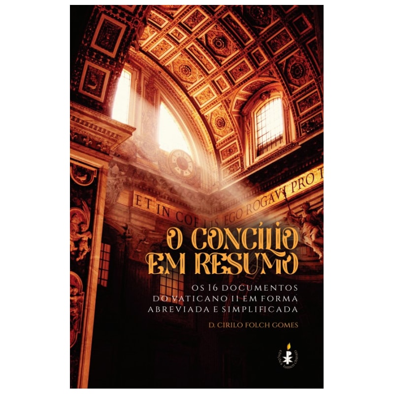 O CONCÍLIO EM RESUMO: OS 16 DOCUMENTOS DO VATICANO II EM FORMA ABREVIADA E SIMPLIFICADA