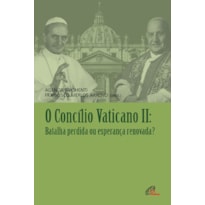 O CONCÍLIO VATICANO II: BATALHA PERDIDA OU ESPERANÇA RENOVADA?