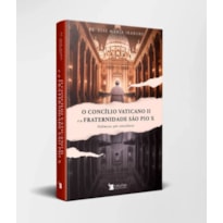 O CONCÍLIO VATICANO II E A FRATERNIDADE SARCEDOTAL SÃO PIO X