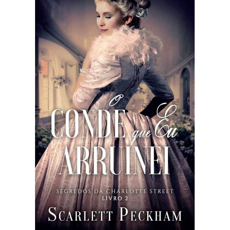 O CONDE QUE EU ARRUINEI (SEGREDOS DA CHARLOTTE STREET - LIVRO 2)