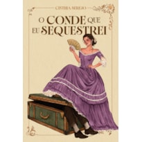 O CONDE QUE EU SEQUESTREI - UM ROMANCE DE ÉPOCA REPLETO DE AVENTURA NO BRASIL IMPERIAL