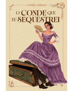 O CONDE QUE EU SEQUESTREI - UM ROMANCE DE ÉPOCA REPLETO DE AVENTURA NO BRASIL IMPERIAL
