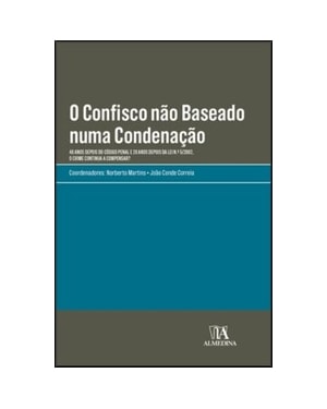 O confisco não baseado numa condenação: 40 anos depois do código penal e 20 anos depois da lei n.º 5/2002, o crime continua a compensar?