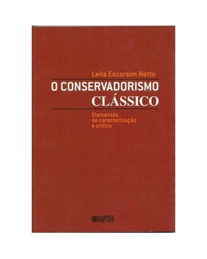 O CONSERVADORISMO CLÁSSICO: ELEMENTOS DE CARACTERIZAÇÃO E CRÍTICA