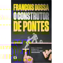 O CONSTRUTOR DE PONTES: ONDE A LIDERANÇA AUTÊNTICA E HUMANA TRAZ ALTA PERFORMANCE