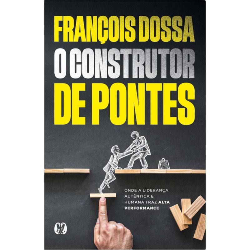 O construtor de pontes: Onde a liderança autêntica e humana traz alta performance