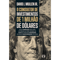 O consultor de investimentos de 1 milhão de dólares: O guia completo para você se tornar um profissional de elite no mercado financeiro (e ganhar muito dinheiro com isso)