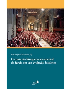 O contexto litúrgico-sacramental da igreja em sua evolução histórica