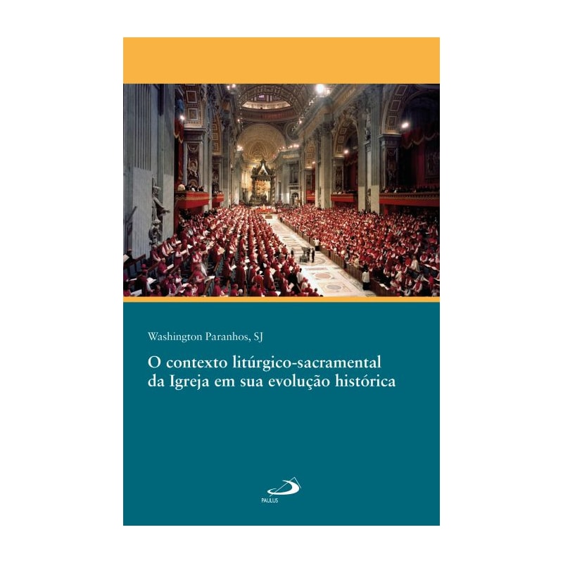 O CONTEXTO LITÚRGICO-SACRAMENTAL DA IGREJA EM SUA EVOLUÇÃO HISTÓRICA