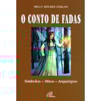 O CONTO DE FADAS: SÍMBOLOS - MITOS - ARQUÉTIPOS