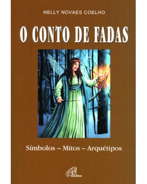 O conto de fadas: símbolos - mitos - arquétipos
