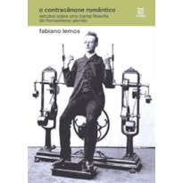 O CONTRACÂNONE ROMÂNTICO - ESTUDOS SOBRE UMA (CERTA) FILOSOFIA DO ROMANTISMO ALEMÃO