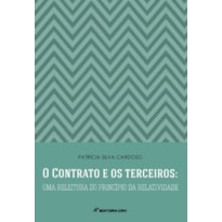 O CONTRATO E OS TERCEIROS: UMA RELEITURA DO PRINCÍPIO DA RELATIVIDADE