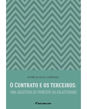 O CONTRATO E OS TERCEIROS: UMA RELEITURA DO PRINCÍPIO DA RELATIVIDADE