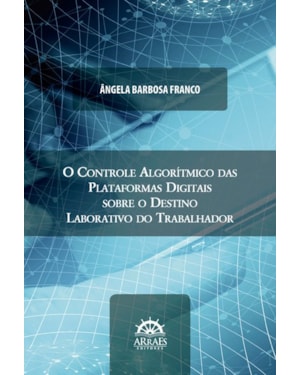 O controle algorítmico das plataformas digitais sobre o destino laborativo do trabalhador