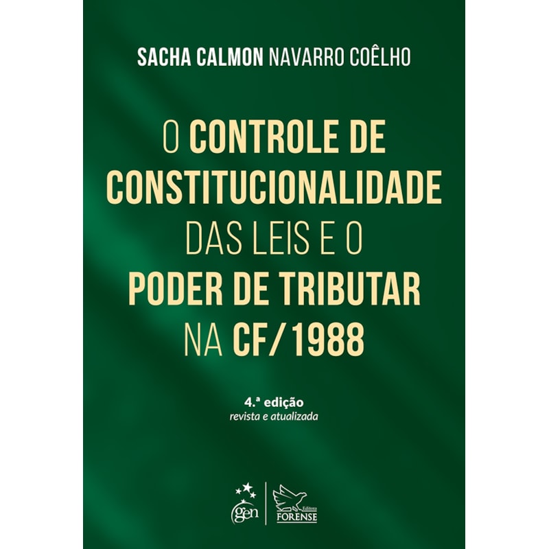 O CONTROLE DE CONSTITUCIONALIDADE DAS LEIS E O PODER DE TRIBUTAR CONSTITUIÇÃO DE 1988-4ª EDIÇÃO 2016