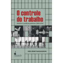 O controle do trabalho: ditadura e políticas públicas (1964-1974)