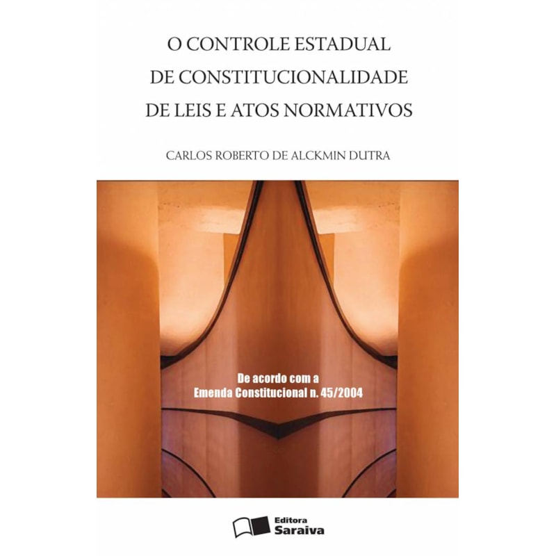 O CONTROLE ESTADUAL DE CONSTITUCIONALIDADE DE LEIS E ATOS NORMATIVOS - 1ª EDIÇÃO DE 2005