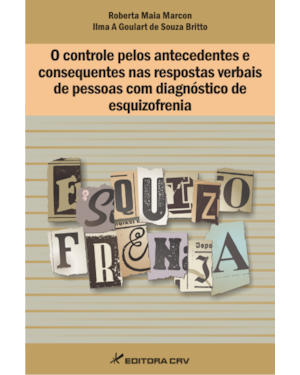 O CONTROLE PELOS ANTECEDENTES E CONSEQUENTES NAS RESPOSTAS VERBAIS DE PESSOAS COM DIAGNÓSTICO DE ESQUIZOFRENIA