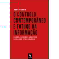O controlo contemporâneo e futuro da informação: dados, grandes volumes de dados e tecnologia