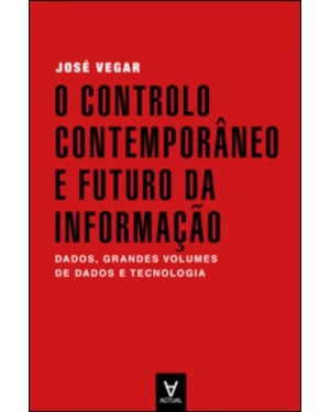 O controlo contemporâneo e futuro da informação: dados, grandes volumes de dados e tecnologia
