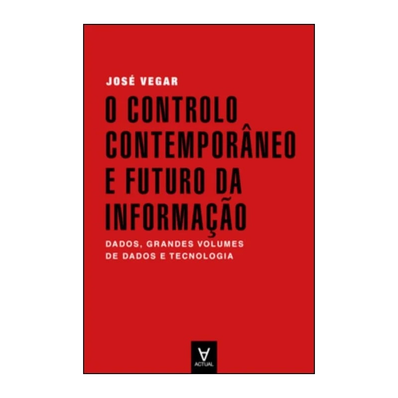 O controlo contemporâneo e futuro da informação: dados, grandes volumes de dados e tecnologia
