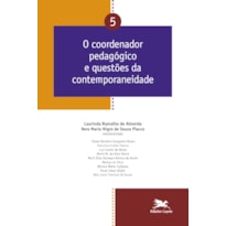 O COORDENADOR PEDAGÓGICO E QUESTÕES DA CONTEMPORANEIDADE - VOL. 05