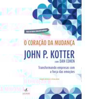 O coração da mudança: transformando empresas com a força das emoções