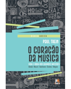 O CORAÇÃO DA MÚSICA: VIDA E OBRA DOS GRANDES MESTRES