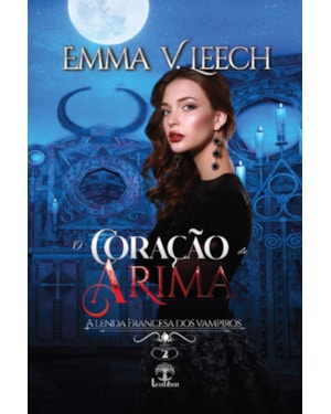 O CORAÇÃO DE ARIMA (A LENDA FRANCESA DOS VAMPIROS - LIVRO 2)