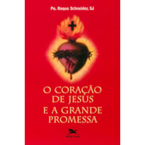 O CORAÇÃO DE JESUS E A GRANDE PROMESSA