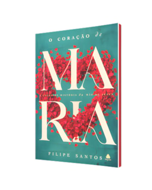 O coração de Maria: A incrível história da mãe de Jesus