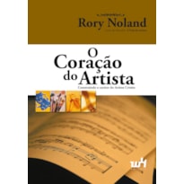 O CORAÇÃO DO ARTISTA: CONSTRUINDO O CARÁTER DO ARTISTA CRISTÃO