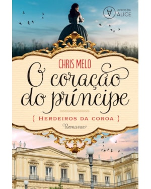 O CORAÇÃO DO PRÍNCIPE: HERDEIROS DA COROA