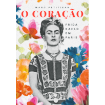 O CORAÇÃO: FRIDA KAHLO EM PARIS